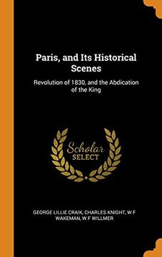 portada Paris, and its Historical Scenes: Revolution of 1830, and the Abdication of the King 