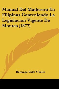 portada Manual del Maderero en Filipinas Conteniendo la Legislacion Vigente de Montes (1877)