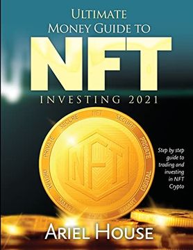 portada Ultimate Money Guide to nft Investing 2021: Step by Step Guide to Trading and Investing in nft Crypto 