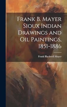 portada Frank b. Mayer Sioux Indian Drawings and oil Paintings, 1851-1886