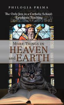 portada More Things in Heaven and Earth: The Only Jew in a Catholic School: Epiphanic Teaching