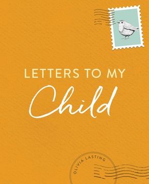 portada Letters to my Child: A Baby Journal and Keepsake With Prompts for Sharing Memories, Moments, and More (en Inglés)