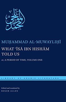 portada What 'Isa ibn Hisham Told Us: or, A Period of Time, Volume One (Library of Arabic Literature)