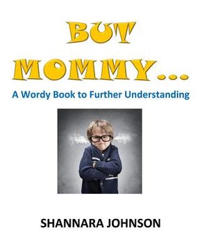 portada But Mommy...: A Wordy Book to Further Understanding (en Inglés)