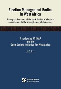 portada election management bodies in west africa. a comparative study of the contribution of electoral commissions to the strengthen (en Inglés)