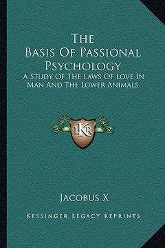 portada the basis of passional psychology: a study of the laws of love in man and the lower animals (in English)