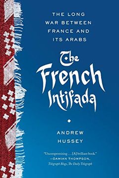 portada The French Intifada: The Long war Between France and its Arabs (en Inglés)