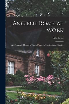 portada Ancient Rome at Work: an Economic History of Rome From the Origins to the Empire (in English)