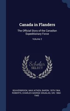 portada Canada in Flanders: The Official Story of the Canadian Expeditionary Force; Volume 2