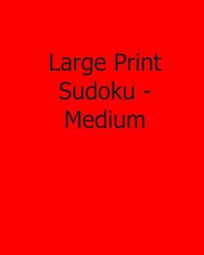 portada Large Print Sudoku - Medium: Fun, Large Print Sudoku Puzzles (in English)