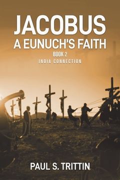 portada Jacobus A Eunuch's Faith: Book 2 India Connection (en Inglés)