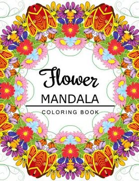 portada Flower Mandala Coloring Book: coloring pages for adults, Floral Mandala Coloring Book for adults (en Inglés)