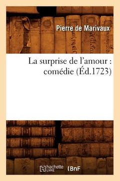 portada La Surprise de l'Amour: Comédie (Éd.1723) (en Francés)