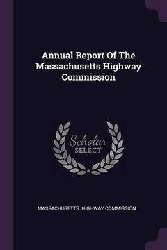 portada Annual Report Of The Massachusetts Highway Commission (in English)