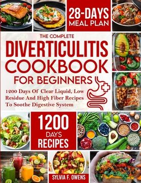 portada The Complete Diverticulitis Cookbook For Beginners: 1200 Days Of Clear Liquid, Low Residue And High Fiber Recipes To Soothe Digestive System With 28-D (in English)