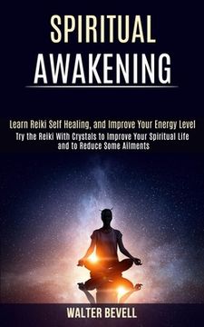 portada Spiritual Awakening: Learn Reiki Self Healing, and Improve Your Energy Level (Try the Reiki With Crystals to Improve Your Spiritual Life an (en Inglés)