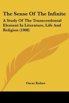 portada the sense of the infinite: a study of the transcendental element in literature, life and religion (1908) (en Inglés)