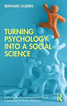 portada Turning Psychology Into a Social Science (Exploring the Environmental and Social Foundations of Human Behaviour) (en Inglés)
