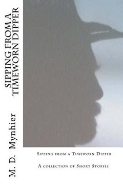 portada Sipping from a Timeworn Dipper: A collection of short stories (en Inglés)