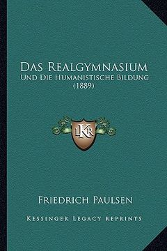 portada Das Realgymnasium: Und Die Humanistische Bildung (1889) (en Alemán)