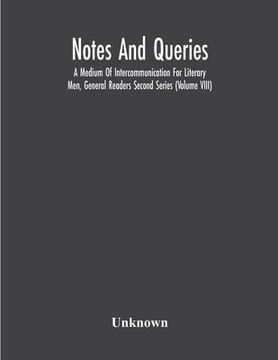 portada Notes And Queries; A Medium Of Intercommunication For Literary Men, General Readers Second Series (Volume Viii) (en Inglés)