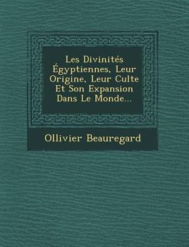 portada Les Divinités Égyptiennes, Leur Origine, Leur Culte Et Son Expansion Dans Le Monde... (en Francés)