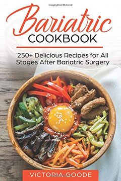 portada Bariatric Cookbook: 250+ Delicious Recipes for all Stages After Bariatric Surgery. All Recipes you Need in one Book! Clear Liquids, Thicker Liquids, Soft Pureed and Regular Food (libro en Inglés)