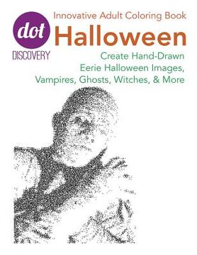 portada Dot Discovery Coloring Books: Halloween: Create Hand-Drawn Eerie Halloween Images, Vampires, Ghosts, Witches, & More (en Inglés)