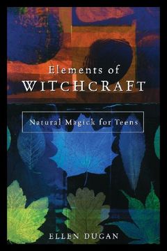 portada Elements of Witchcraft: Natural Magick for Teens (en Inglés)