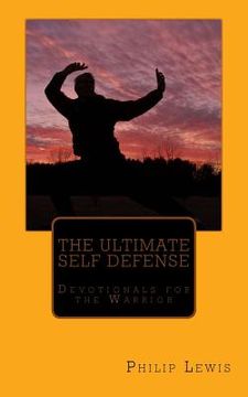portada The Ultimate Self Defense: - Devotionals for the Warrior (en Inglés)