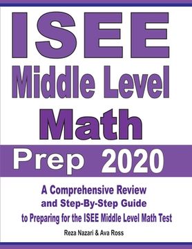 portada ISEE Middle Level Math Prep 2020: A Comprehensive Review and Step-By-Step Guide to Preparing for the ISEE Middle Level Math Test (en Inglés)