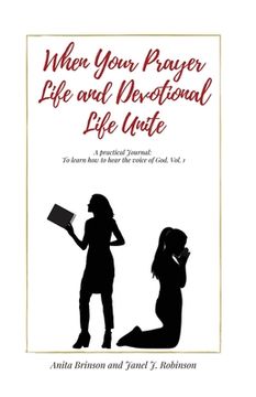 portada When Your Prayer Life and Devotional Life Unite: A Practical Journal: To learn how to hear the voice of God (en Inglés)