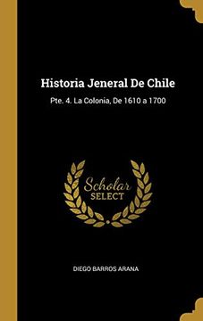 portada Historia Jeneral de Chile: Pte. 4. La Colonia, de 1610 a 1700