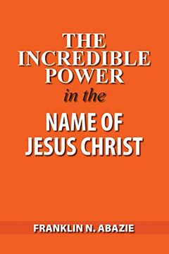 portada The Incredible Power in the Name of Jesus Christ