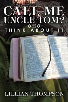 portada Call Me Uncle Tom?: Think About It (en Inglés)