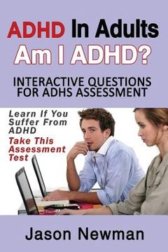 portada ADHD in Adults: Am I ADHD? Interactive Questions for ADHD Assessment: Learn If You Suffer from ADHD - Take This Assessment Test (en Inglés)