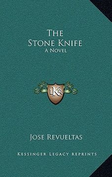 portada the stone knife the stone knife: a novel a novel (en Inglés)