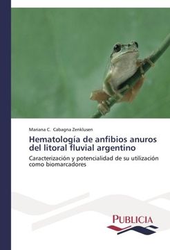 portada Hematología De Anfibios Anuros Del Litoral Fluvial Argentino: Caracterización Y Potencialidad De Su Utilización Como Biomarcadores (spanish Edition)