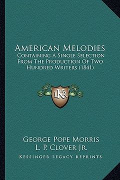 portada american melodies: containing a single selection from the production of two hundred writers (1841) (en Inglés)