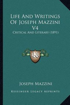portada life and writings of joseph mazzini v4: critical and literary (1891) (en Inglés)