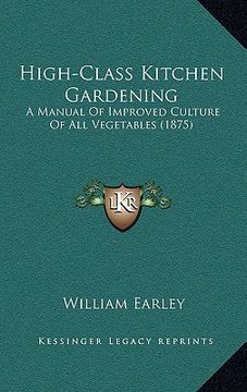 portada high-class kitchen gardening: a manual of improved culture of all vegetables (1875) (en Inglés)