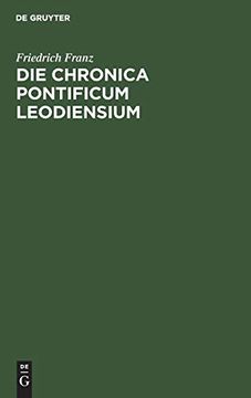 portada Die Chronica Pontificum Leodiensium: Eine Verlorene Quellenschrift des Xiii. Jahrhunderts. Nebst Einer Probe der Wiederherstellung (en Alemán)