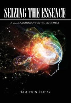 portada Seizing the Essence: A Value Cosmology for the Modernist (en Inglés)