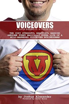 portada Voiceovers: A Super Business ∙ a Super Life: The Cozy Stressful Beautiful Harried Awesome Funny Magically Super Life of a Mild-Mannered Voiceover Businessman 