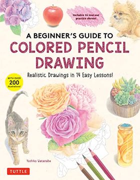 portada A Beginner's Guide to Colored Pencil Drawing: Realistic Drawings in 14 Easy Lessons! (With Over 200 Illustrations) (in English)