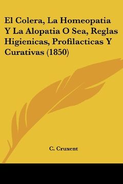 portada El Colera, la Homeopatia y la Alopatia o Sea, Reglas Higienicas, Profilacticas y Curativas (1850)