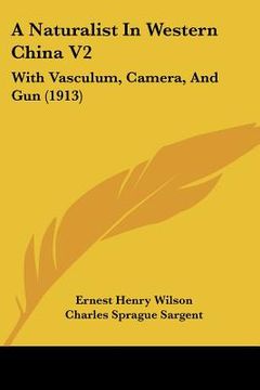 portada a naturalist in western china v2: with vasculum, camera, and gun (1913) (en Inglés)