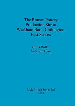 portada The Roman Pottery Production Site at Wickham Barn, Chiltington, East Sussex (BAR British Series)