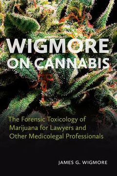 portada Wigmore on Cannabis: The Forensic Toxicology of Marijuana for Lawyers and Other Medicolegal Professionals (en Inglés)
