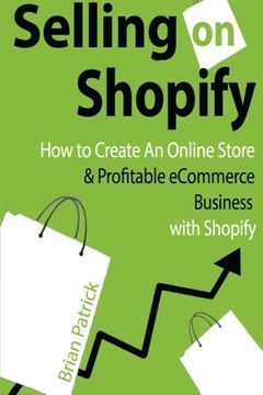 portada Selling on Shopify: How to Create an Online Store & Profitable Ecommerce Busines (en Inglés)
